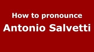 How to pronounce Antonio Salvetti