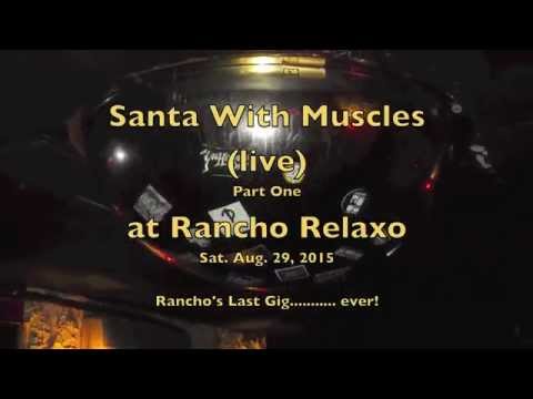 Santa With Muscles live at Rancho Relaxo (part one)