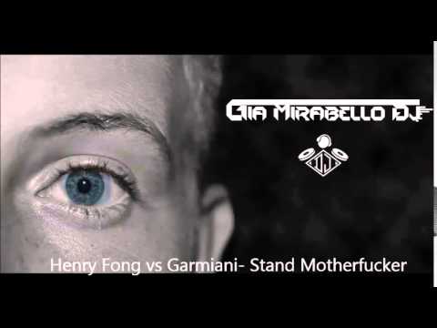 Henry Fong vs Garmiani- Stand Motherfucker (G.M Mash Up) [DOWNLOAD IN DESCRIPTION]