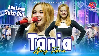 Download lagu Ajeng Febria ft. Nirwana Comeback - Tania || A Su Lama Suka Dia ( Live Music) mp3