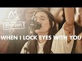 When I Lock Eyes With You - Maverick City Music x UPPERROOM