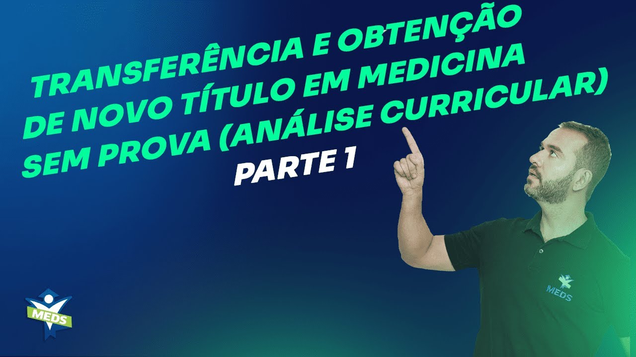 Transferência e Obtenção de novo título em medicina sem prova (análise curricular) - Parte 1