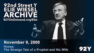 Elie Wiesel: Hosea: The Strange Tale of a Prophet and His Wife | 92Y Elie Wiesel Archive