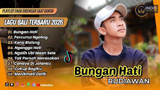 Download lagu Rudiawan - BUNGAN HATI | PERCUMA NGELING | KENA BLOLONG | PESU API || LAGU BALI VIRAL TERBARU 2026 mp3