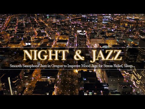 Sweet Night Jazz in Oregon ~ Smooth Saxophone Jazz to Improve Mood Jazz for Stress Relief, Sleep...