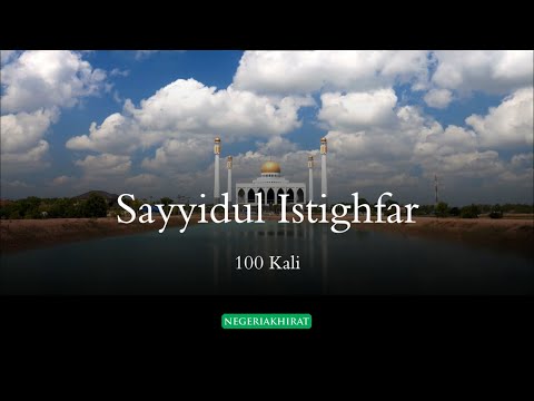 Sayyidul Istighfar Merdu 100 Kali Bacaan Penghuni Surga | Arab Latin dan Artinya Indonesia