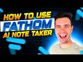How To Use Free Fathom AI Note Taker