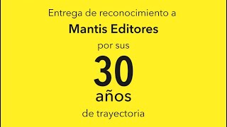 Reconocimiento a Mantis Editores por 30 años de trayectoria