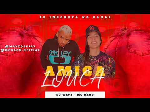 MC BABU E DJ WAYZ  -  AMIGA LOUCA