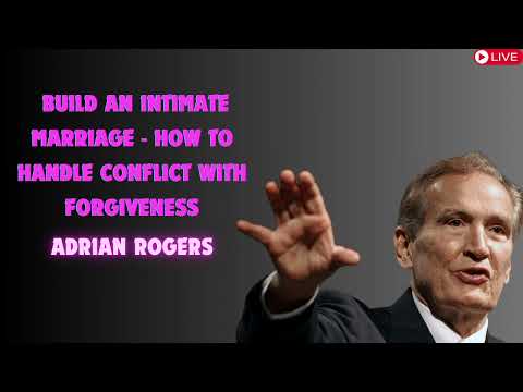 Adrian Rogers  Build An Intimate Marriage   How to Handle Conflict with Forgiveness