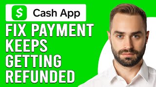How To Fix Cash App Payment Keeps Getting Refunded (Why Does Cash App Keeps Refunding My Payments)