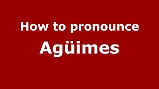 How to pronounce Agüimes