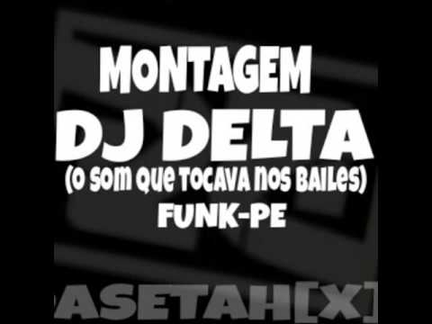 MONTAGEM- DJ DELTA "o som que tocava nos bailes" (FUNKPE)