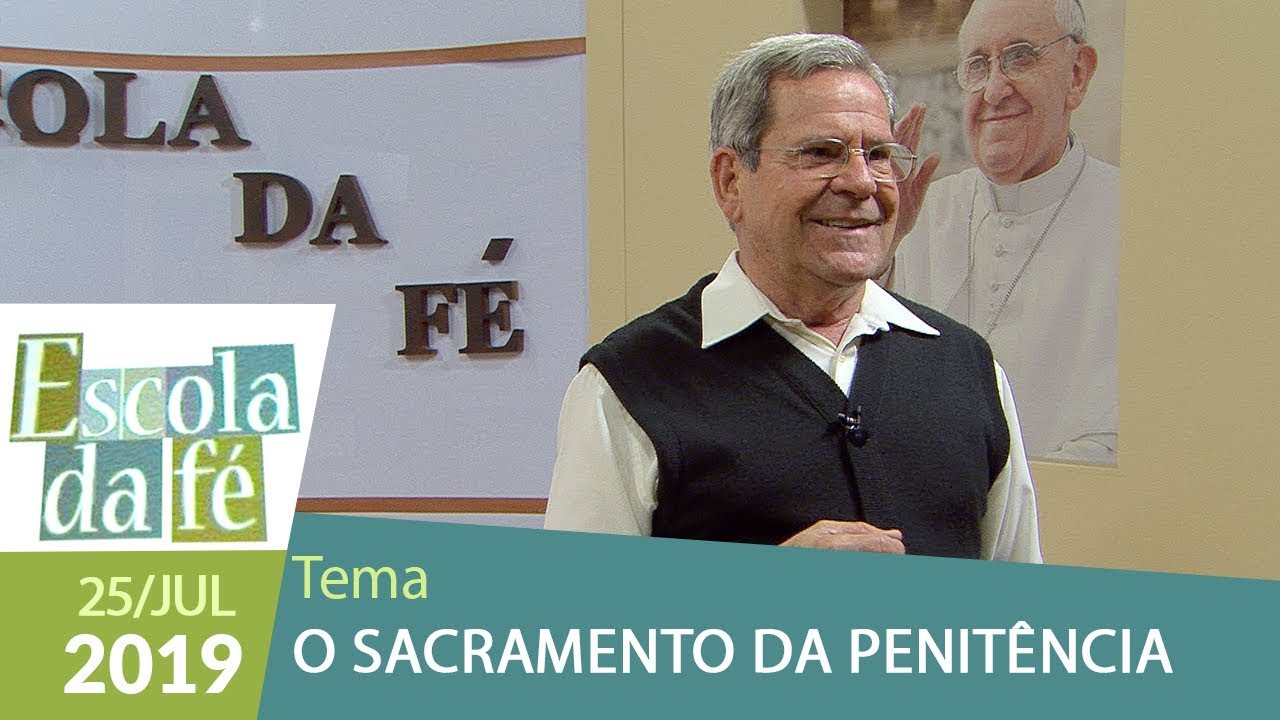 Escola da Fé - O sacramento da Penitência (25/07/19)