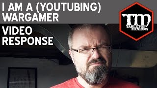 I Am a (YouTubing) Wargamer - Video Response