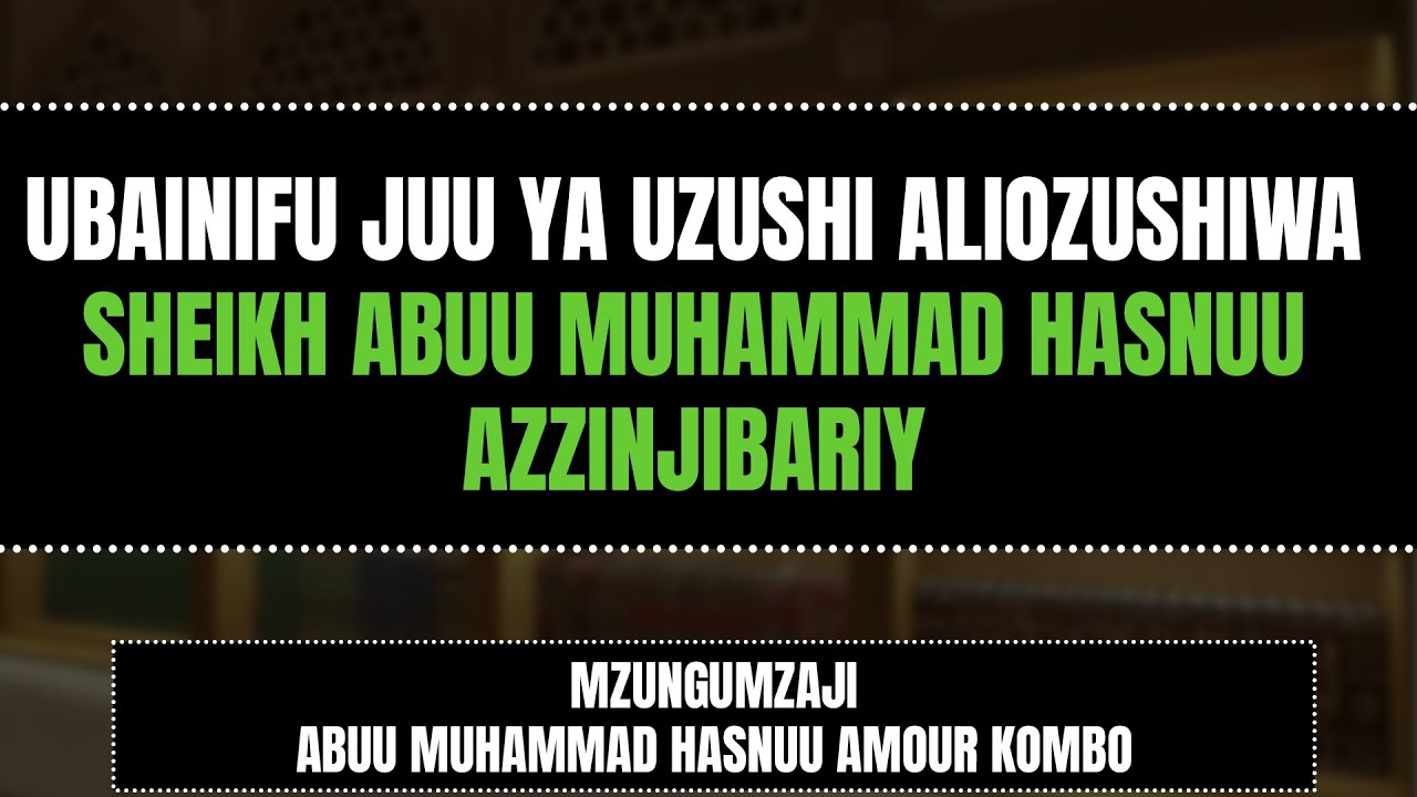 UBAINIFU JUU YA UZUSHI ALIOZUSHIWA SHEIKH ABUU MUHAMMAD HASNUU AZZINJIBARIY