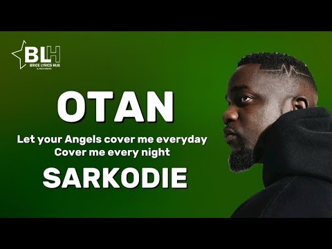 Sarkodie - Otan (Let your Angels cover me everyday, cover me every night) Lyrics