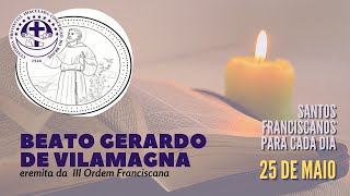 [25/05 | Beato Gerardo de Vilamagna | Franciscanos Conventuais]