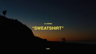 X Lovers - Sweatshirt (Lyric Video)