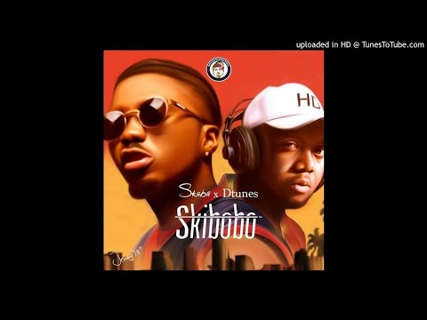 Naija Music : Skiibii – Skibobo ft. D’tunes