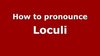 How to pronounce Loculi
