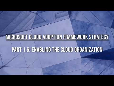 Microsoft Cloud Adoption Framework - 1-06 Define Strategy Phase - Enabling the Cloud Organization