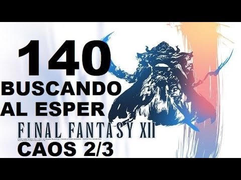 FINAL FANTASY XII parte 140 BUSCANDO AL ESPER CAOS 2/3 gameplay sin comentarios