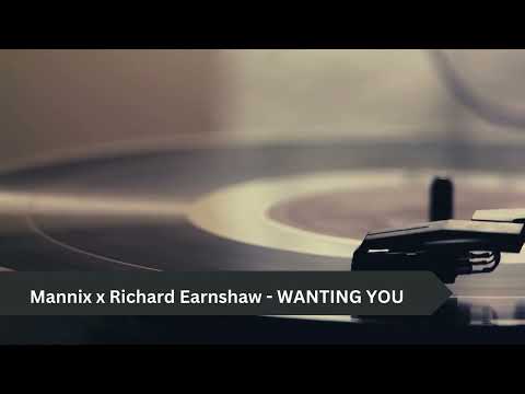 Mannix x Richard Earnshaw x Pete Simpson - Wanting you (Richard Earnshaw Sugarsoul Mix)