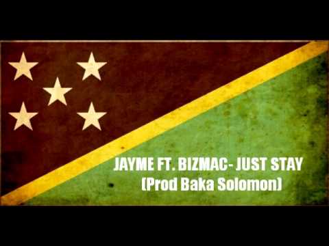 JAYME FT  BIZMAC- JUST STAY (Prod Baka Solomon) (Solomon Islands Music 2015)
