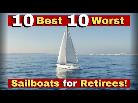 10 Best and 10 Worst Sailboats for Retirees Who Want to Explore the Oceans!