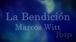 La Bendicion // Marcos Witt (Letra/Lyrics)