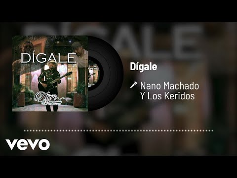 Nano Machado Y Los Keridos - Dígale (Audio)