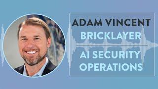 Bricklayer | CEO Adam Vincent on AI Security Operation