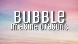 Imagine Dragons - Bubble (Lyrics)