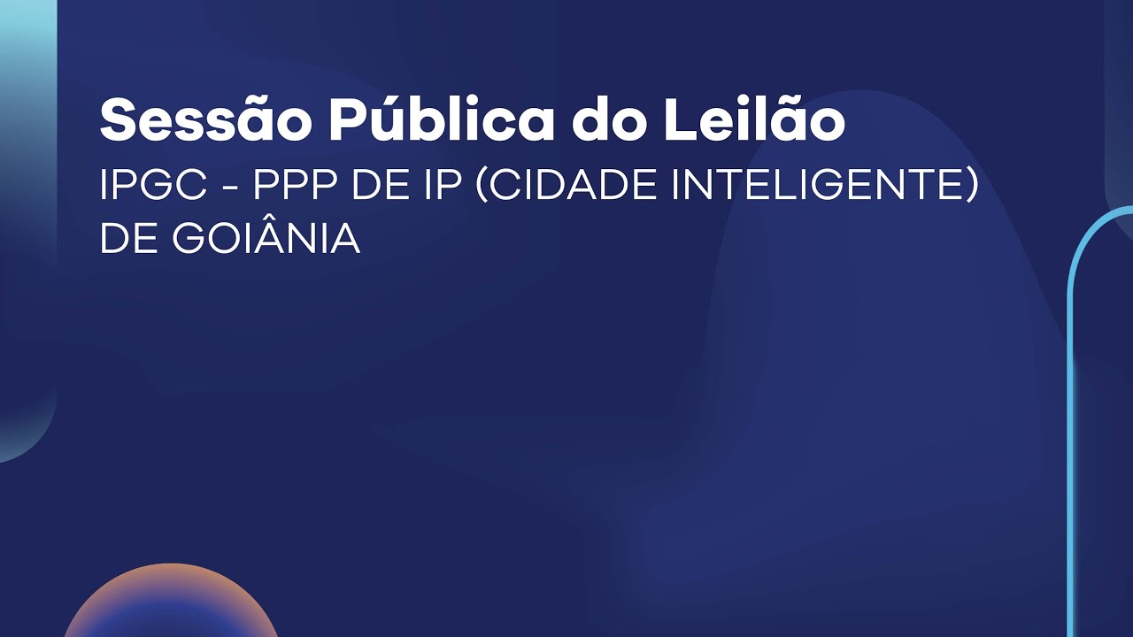 Sessão Pública do Leilão I IPGC - PPP DE IP (CIDADE INTELIGENTE) DE GOIÂNIA
