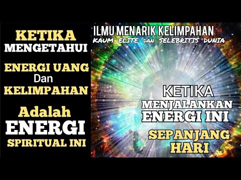 Ketika Menjalankan Hidup dengan ENERGI INI setiap hari - Ilmu Menarik Kelimpahan Kaum Elite Dunia