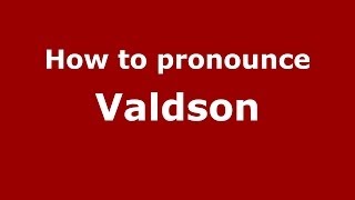 How to pronounce Valdson
