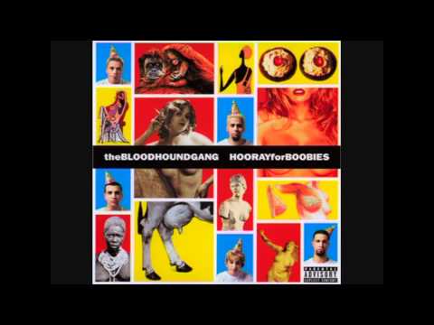 Bloodhound Gang - A Lap Dance Is So Much Better When The Stripper Is Crying