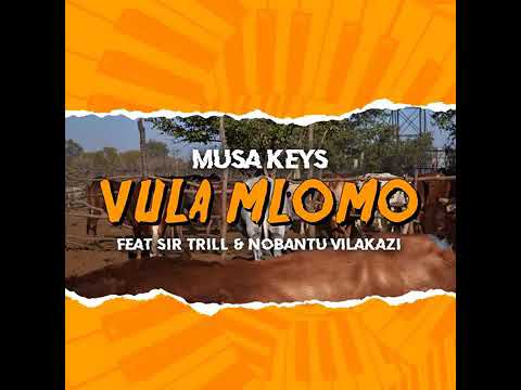 Musa Keys - Vula Mlomo Feat. Sir Trill & Nobantu Vilakazi (Official Audio)