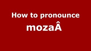 How to pronounce Mozaâ 