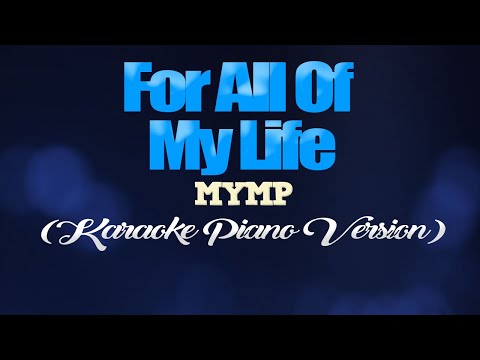 FOR ALL OF MY LIFE - MYMP (KARAOKE PIANO VERSION)