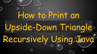 Download the video "How to Print an Upside-Down Triangle Recursively Using Java"