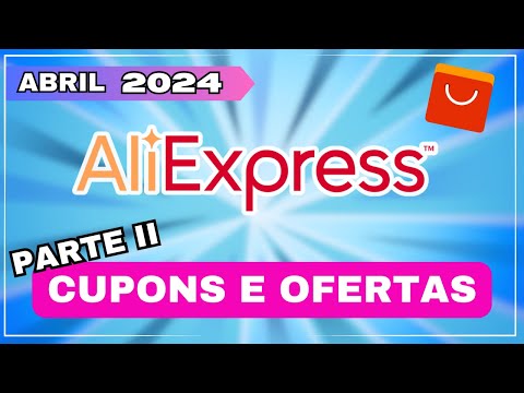 [ATUALIZADO] Cupom ALIEXPRESS ABRIL 2024 - Cupom ALIEXPRESS Válido - Cupom de Desconto Aliexpress