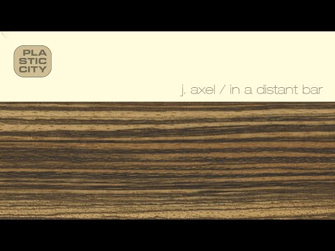 J. Axel - In A Distant Bar (Plastic City)