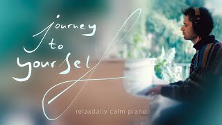 Journey to Yourself (relaxing piano music - calm, soothing, focus, relax, study music)