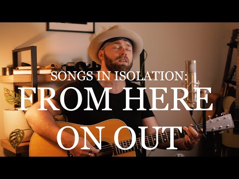 Songs in Isolation: Episode 11 - From Here On Out