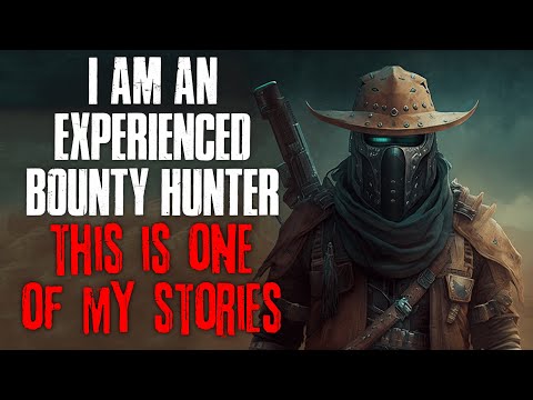 I'm A Bounty Hunter, This Is One Of My Stories | True Scary Stories