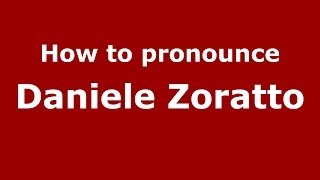 How to pronounce Daniele Zoratto