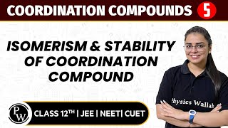 Coordination Compounds 05 | Isomerism & Stability of Coordination Compound | 12th JEE/NEET/CUET