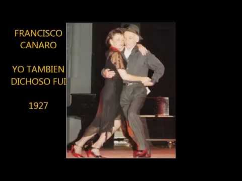 FRANCISCO CANARO  - YO TAMBIEN DICHOSO FUI -  TANGO -  1927